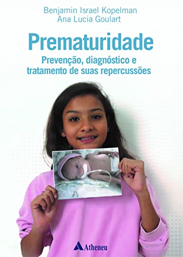 Prematuridade – prevenção, diagnóstico e tratamento de suas repercussões: