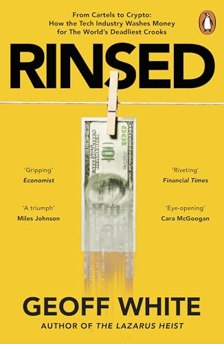 Rinsed: From Cartels to Crypto: How the Tech Industry Washes Money for the World's Deadliest Crooks