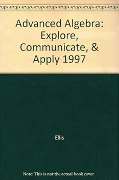 Hardcover Advanced Algebra: Explore, Communicate, & Apply Book