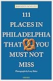 111 Places in Philadelphia That You Must Not Miss: Travel Guide
