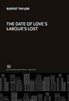The Date of Love'S Labour'S Lost 0231932863 Book Cover
