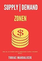 SUPPLY  DEMAND ZONEN: Supply und Demand Zonen verstehen wie sie funktionieren im Markt, wie sie von der großen Masse als auch den Big Playern ... (Supply and Demand Zones) (German Edition) B08BGLMKSQ Book Cover
