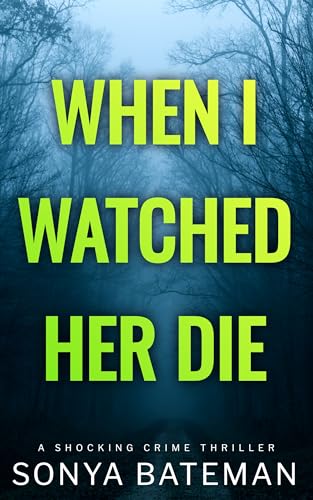 When I Watched Her Die: a shocking crime thriller (Gripping Psychological Crime Thrillers--Standalone Thrillers)