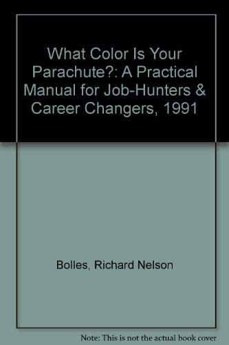 What Color Is Your Parachute? 1991: A Practical Manual for Job Hunters and Career Changers