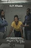  Soft Khaos - Session 8 Played in My Face: Dirty Secrets, Sweet Lies & Twisted Love (English Edition)