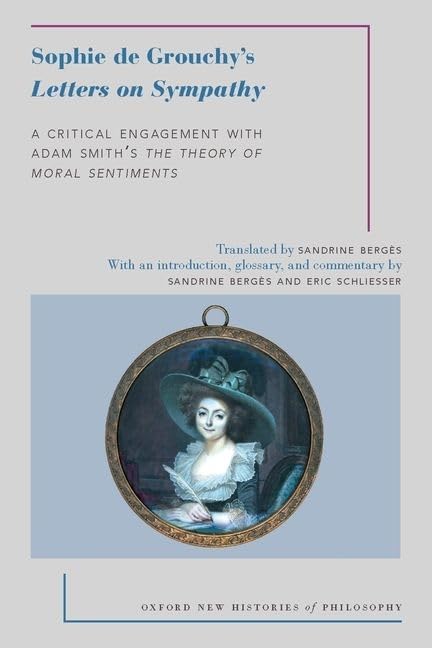 Sophie de Grouchy's Letters on Sympathy: A Critical Engagement with Adam Smith's The Theory of Moral Sentiments (Oxford New Histories of Philosophy)      Translation Edition
