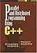 Parallel and Distributed Programming Using C++