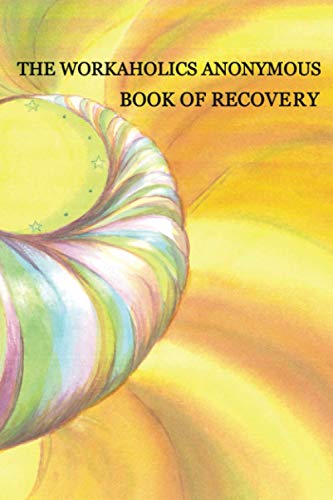 Workaholics Anonymous Book Of Recovery: First Edition