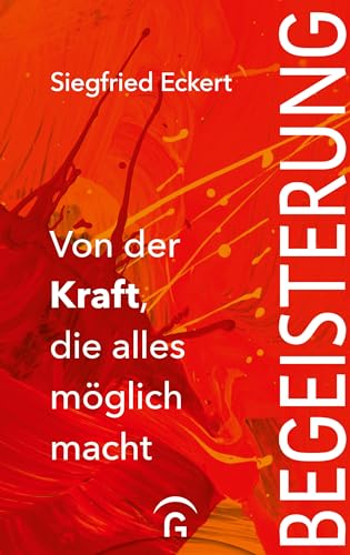Begeisterung: Von der Kraft, die alles möglich macht