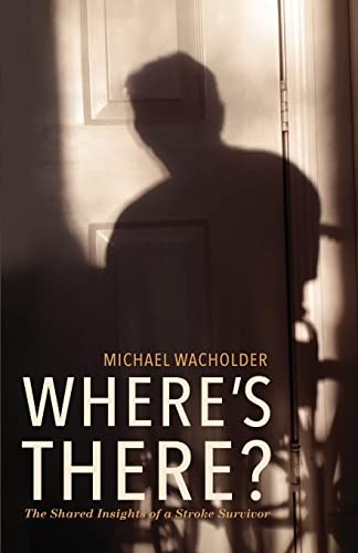 Where's There?: The Shared Insights of a Stroke Survivor