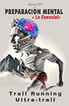 PREPARACIÓN MENTAL: Lo esencial del trail running,...: 