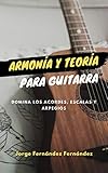  Armonía y Teoría para Guitarra: Domina los Acordes, Escalas y Arpegios para Guitarra