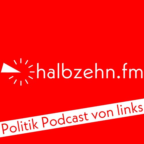 halbzehn.fm - Politik Podcast von links! Titelbild