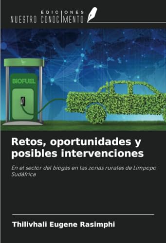 Retos, oportunidades y posibles intervenciones: En el sector del biogás en las zonas rurales de Limpopo Sudáfrica (Spanish Edition)