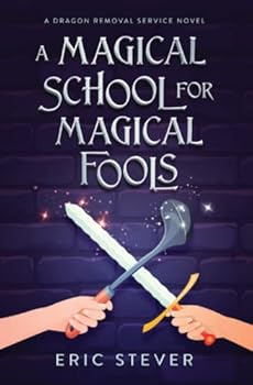 A Magical School for Magical Fools: An Absurd Clean Comedy - Book #2 of the Dragon Removal Service