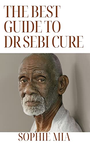 THE BEST GUIDE TO DR SEBI CURE: The Treatment And Cure For STDs, Herpes, Heart Diseases, Cancer, Diabetes, Kidney Stones And Other Diseases