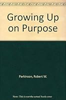 Growing Up on Purpose 0878222391 Book Cover