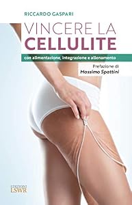 Vincere la cellulite con alimentazione, integrazione e allenamento