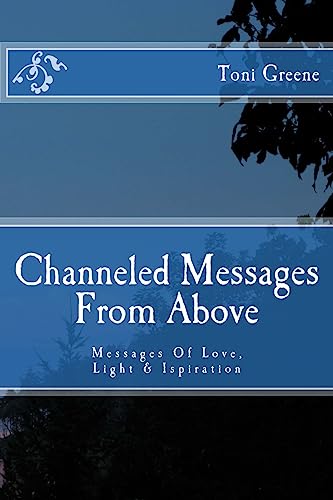 Channeled Messages From Above: Messages Of Love, Light & Ispiration