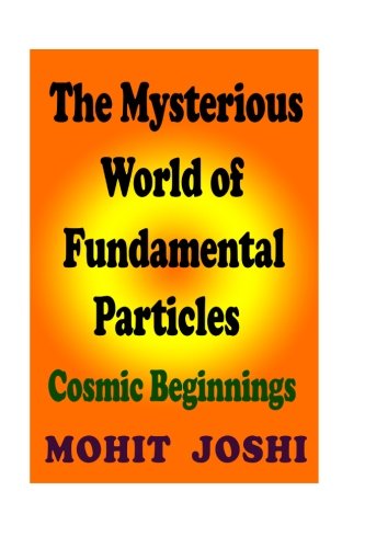The Mysterious World of Fundamental Particles: Cosmic Beginnings