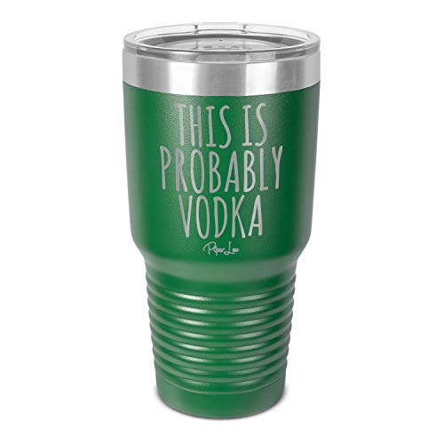 Piper Lou | THIS IS PROBABLY VODKA, Stainless Steel Insulated Tumbler with Lid - Green | 30 Oz.