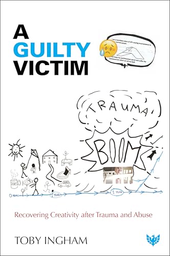 A Guilty Victim: Recovering Creativity after Trauma and Abuse (English Edition)