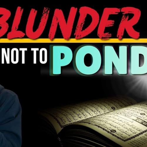 Watch 'til the end! - It's a BLUNDER, not to PONDER | Abu Mussab Wajdi Akkari | علي آل عسكر Podcast By  cover art