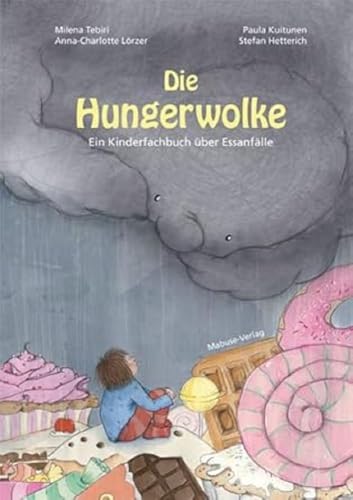 Die Hungerwolke. Ein Kinderfachbuch über Essanfälle. Eine Geschichte über Body-Shaming und Binge-Eating bei Kindern: Unterstützung auf dem Weg zum ... achtsamen Umgang mit Gefühlen und Emotionen!