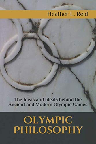 Olympic Philosophy: The Ideas and Ideals behind the Ancient and Modern Olympic Games      Paperback – February 6, 2020