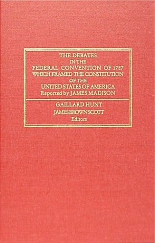 Image of The Debates in the Federal Convention of 1787 Which Framed the Constitution of the United States of America (Publications of the Carnegie Endowment ... Peace, Division of International Law.)