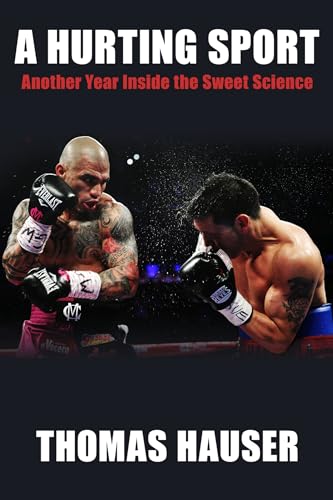 A Hurting Sport: An Inside Look At Another Year In Boxing: Another Year Inside The Sweet Science