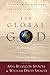 The Global God: Multicultural Evangelical Views of God (Bridgepoint Books)