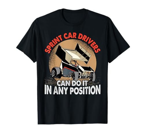 Sprint Car Drivers Can Do It In Any Position - Funny Racing Camiseta
