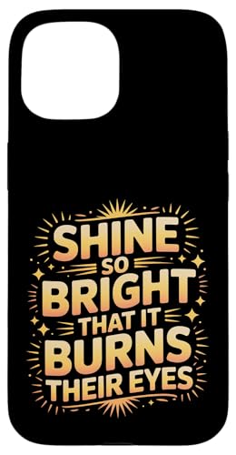 Shine So Bright That It Burns Their Eyes ���`�x�[�V���� - �X�}�z�P�[�X iPhone 15 �p