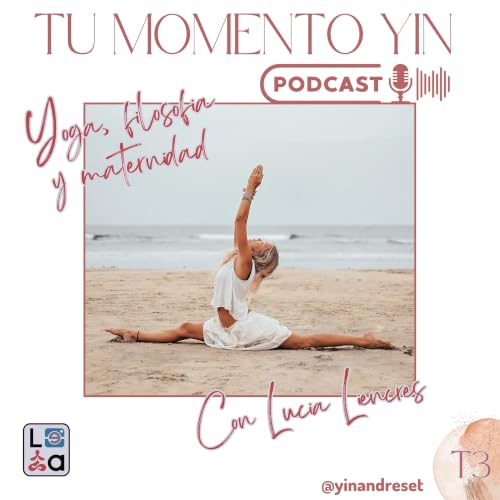 T03 E22 Yoga, emprendimiento y maternidad con Lucia Liencres