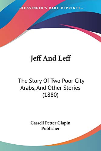 Jeff And Leff: The Story Of Two Poor City Arabs, And Other Stories (1880)