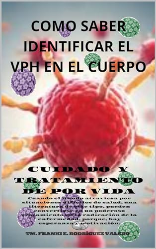 cómo saber identificar el VPH en el cuerpo: Cuidado y tratamiento de por vida (Spanish Edition)