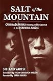 Salt of the Mountain: Campa Ashaninka History and Resistance in the Peruvian Jungle...