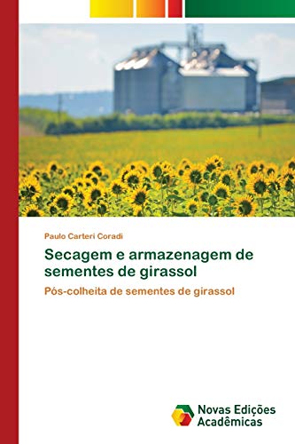 Secagem e armazenagem de sementes de girassol: Pós-colheita de sementes de girassol