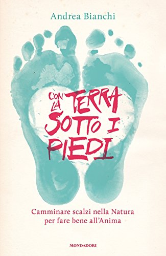 Con la terra sotto i piedi. Camminare scalzi nella natura per fare bene all'anim