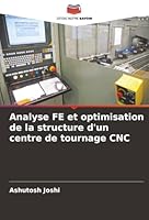 Analyse FE et optimisation de la structure d'un centre de tournage CNC (French Edition) 6203909130 Book Cover