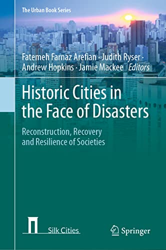 Historic Cities in the Face of Disasters: Reconstruction, Recovery and Resilience of Societies (The Urban Book Series)