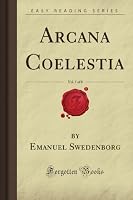 Arcana Coelestia, Vol. 1 of 8 (Forgotten Books) 1606201077 Book Cover