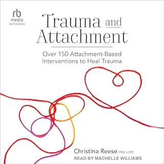 Trauma and Attachment Audiolibro Por Christina Reese PhD LCPC arte de portada