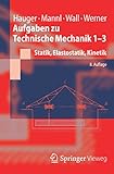  Aufgaben zu Technische Mechanik 1-3: Statik, Elastostatik, Kinetik (Springer-Lehrbuch)