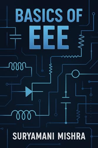 Basics of Electrical & Electronics Engineering (Electrical Engineering Book 15)