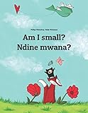 Am I small? Ndine mwana?: Children's Picture Book English-Chichewa (Dual Language/Bilingual Edition)