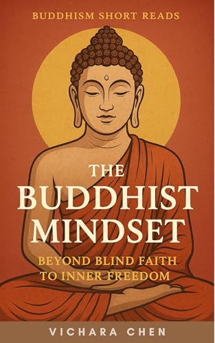 The Buddhist Mindset: Beyond Blind Faith to Inner Freedom (Buddhism
