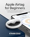 Apple AirTag for Beginners: A Simple, Illustrated Guide to Setting Up and Using Your Tracker in Minutes.