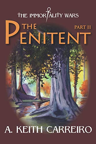 The Penitent: Part II (The Immortality Wars Book 1) by [A. Keith Carreiro, Jamie Forgetta, Hollis Machala]